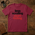 Less Scrolling More Feeling T-Shirt