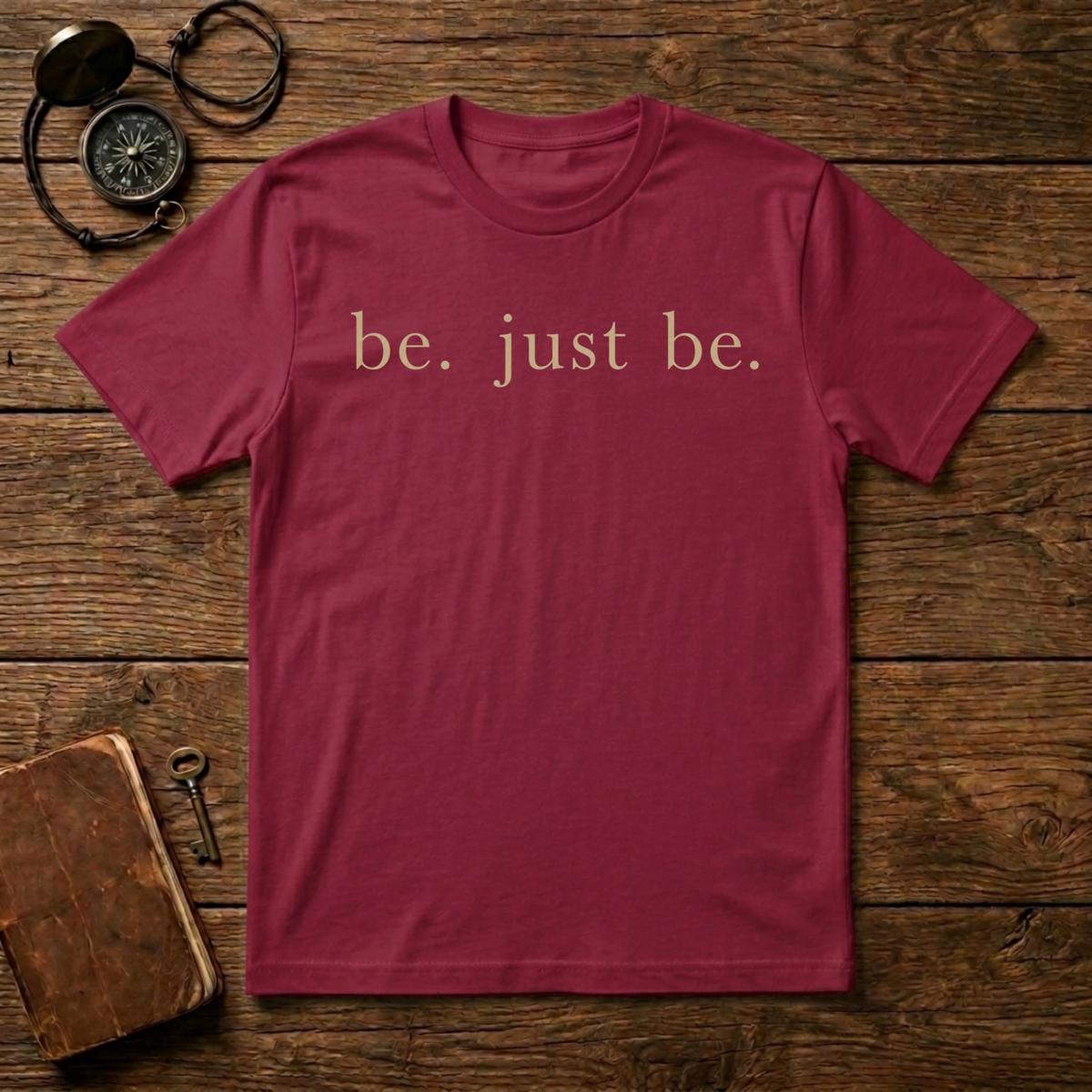 Be. Just Be. T-Shirt