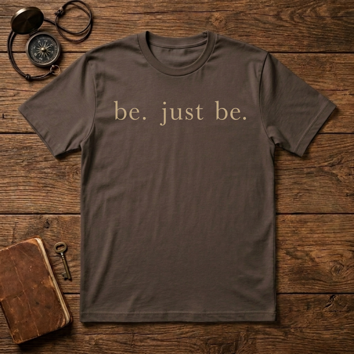 Be. Just Be. T-Shirt