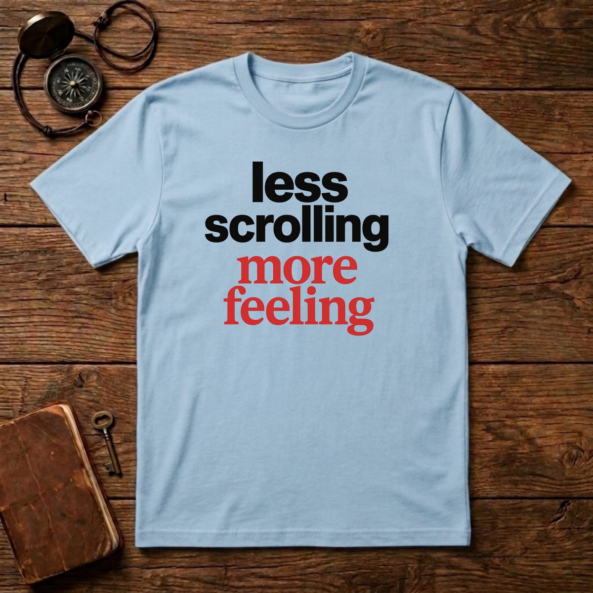 Less Scrolling More Feeling T-Shirt