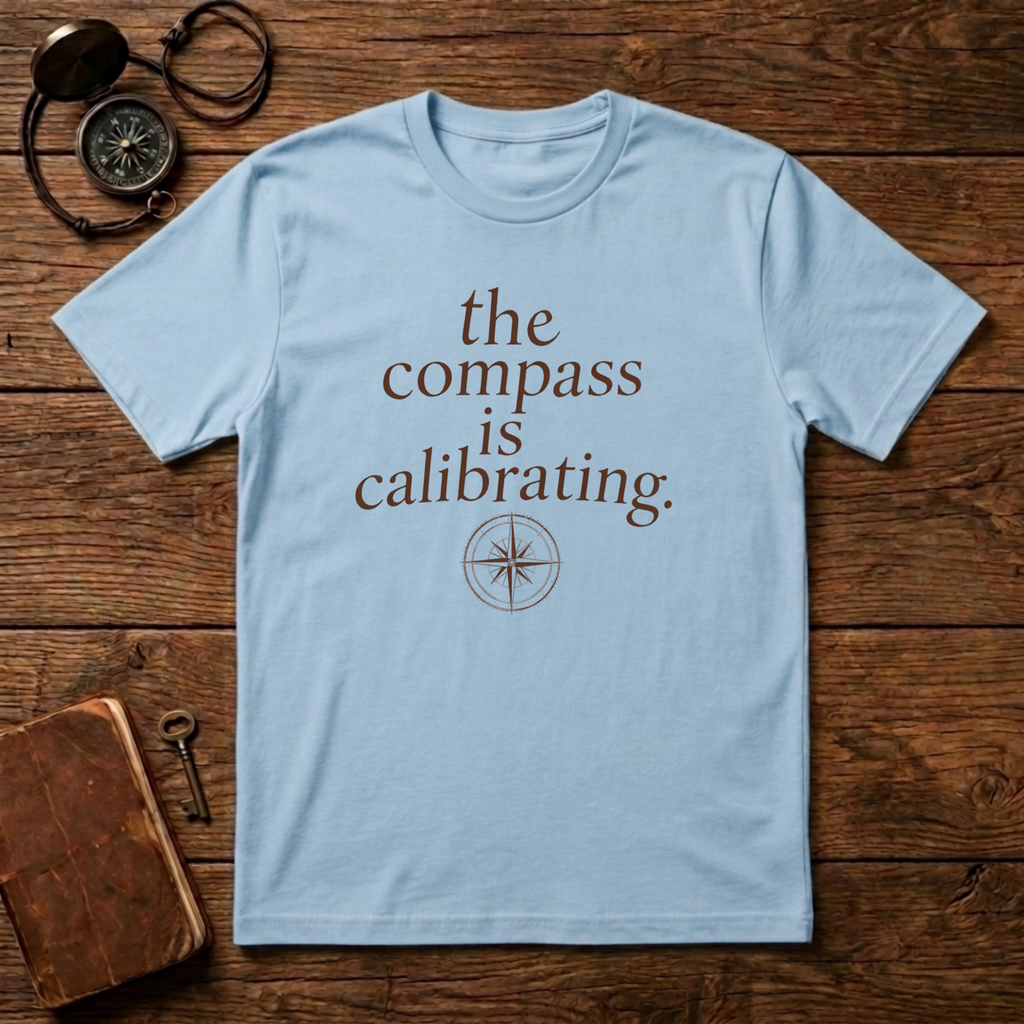 The Compass is Calibrating T-Shirt