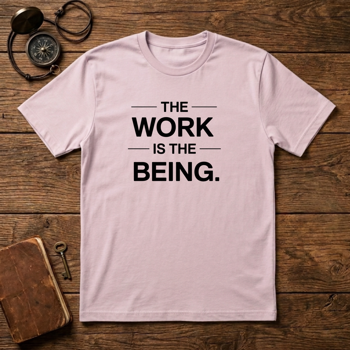 The Work Is The Being T-Shirt