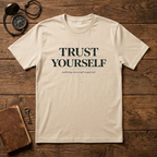 Trust Yourself - nothing external required T-Shirt