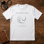 Stop looking out thereT-Shirt