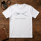 Trust Yourself A T-Shirt